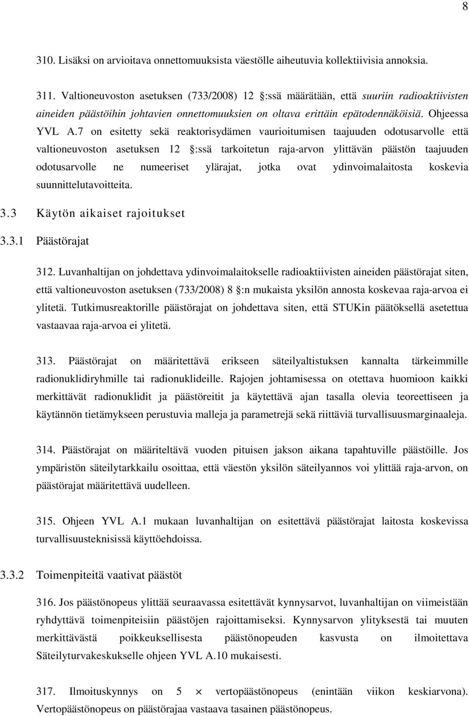 7 on esitetty sekä reaktorisydämen vaurioitumisen taajuuden odotusarvolle että valtioneuvoston asetuksen 12 :ssä tarkoitetun raja-arvon ylittävän päästön taajuuden odotusarvolle ne numeeriset