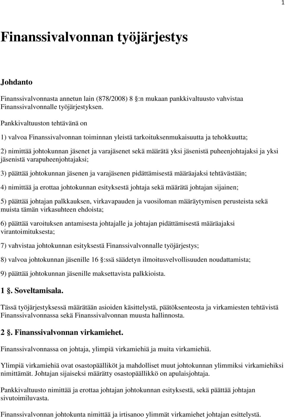 puheenjohtajaksi ja yksi jäsenistä varapuheenjohtajaksi; 3) päättää johtokunnan jäsenen ja varajäsenen pidättämisestä määräajaksi tehtävästään; 4) nimittää ja erottaa johtokunnan esityksestä johtaja