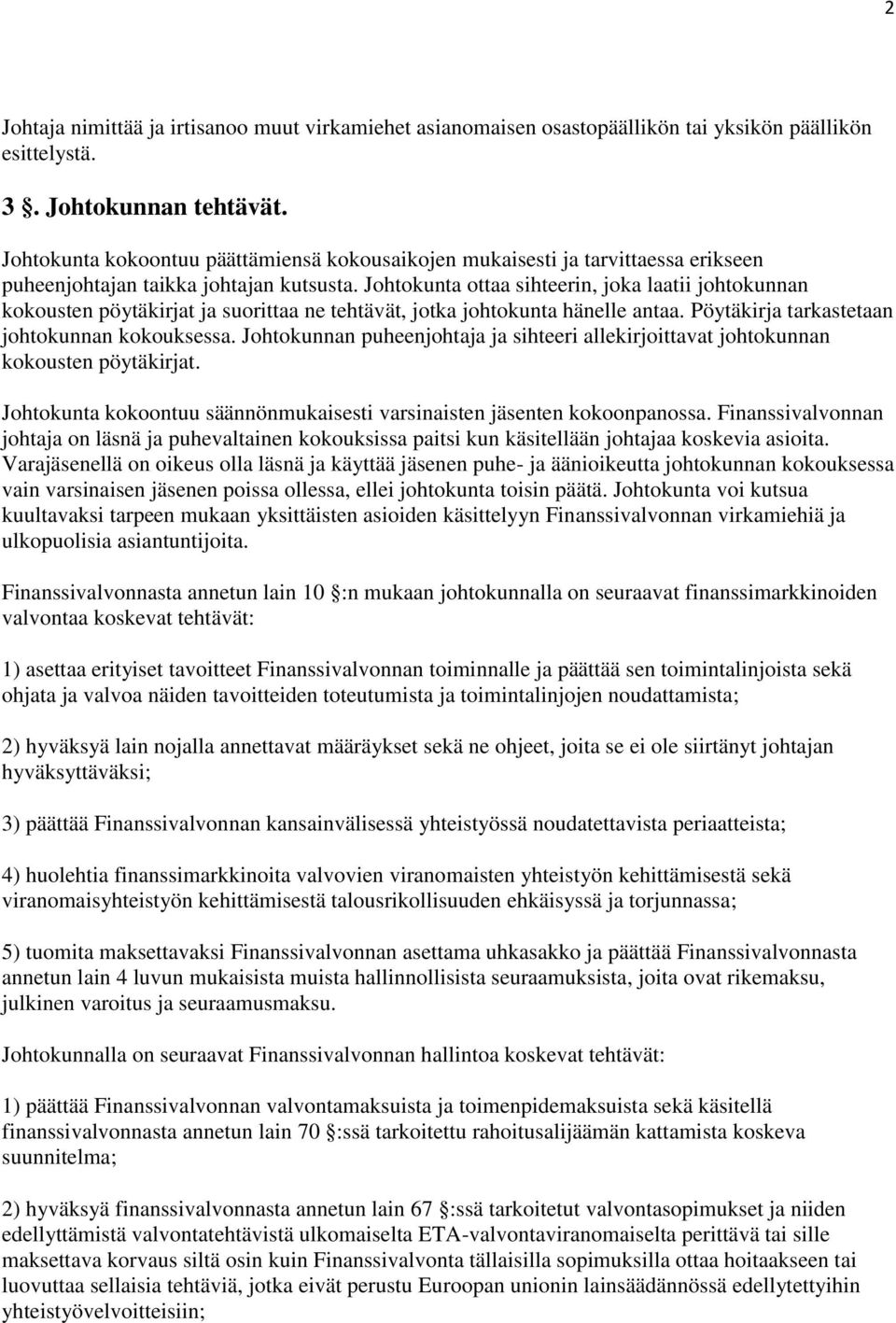 Johtokunta ottaa sihteerin, joka laatii johtokunnan kokousten pöytäkirjat ja suorittaa ne tehtävät, jotka johtokunta hänelle antaa. Pöytäkirja tarkastetaan johtokunnan kokouksessa.