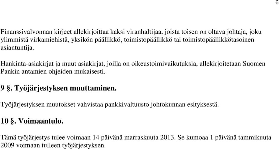 Hankinta-asiakirjat ja muut asiakirjat, joilla on oikeustoimivaikutuksia, allekirjoitetaan Suomen Pankin antamien ohjeiden mukaisesti. 9.