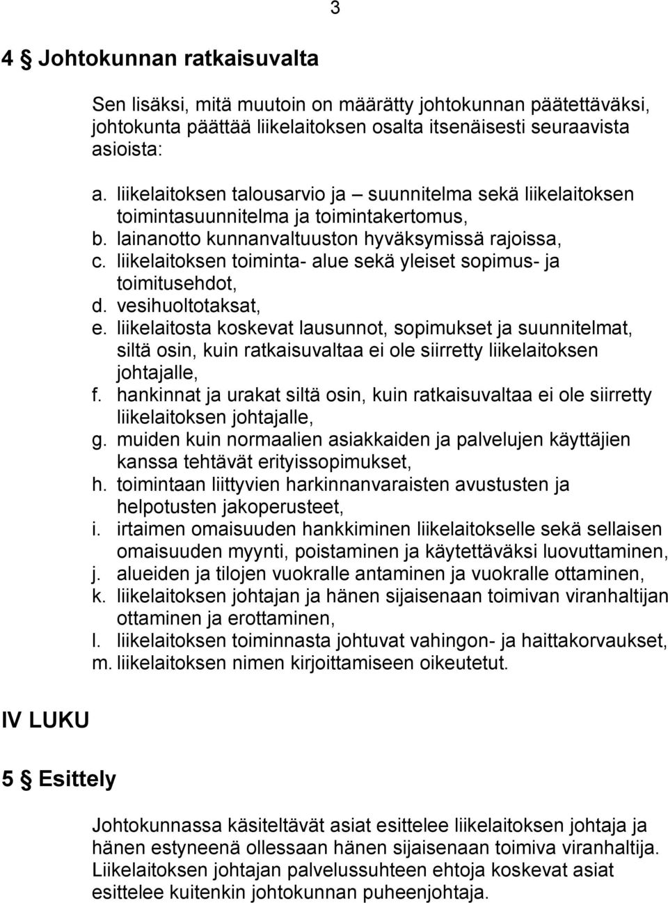 liikelaitoksen toiminta- alue sekä yleiset sopimus- ja toimitusehdot, d. vesihuoltotaksat, e.