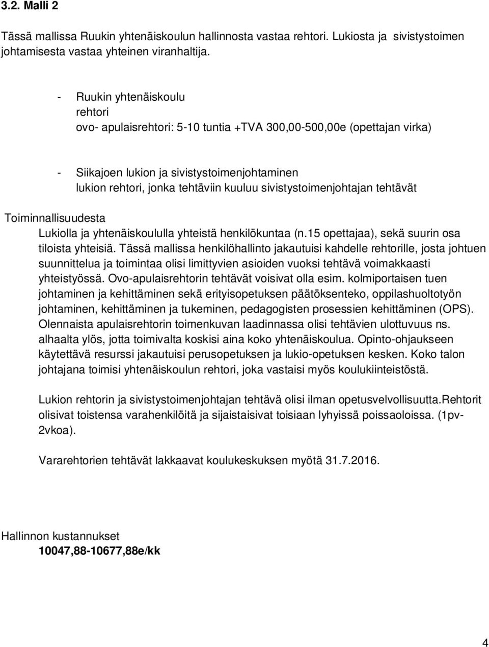 sivistystoimenjohtajan tehtävät Toiminnallisuudesta Lukiolla ja yhtenäiskoululla yhteistä henkilökuntaa (n.15 opettajaa), sekä suurin osa tiloista yhteisiä.