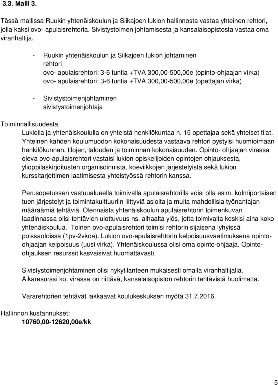 - Ruukin yhtenäiskoulun ja Siikajoen lukion johtaminen rehtori ovo- apulaisrehtori: 3-6 tuntia +TVA 300,00-500,00e (opinto-ohjaajan virka) ovo- apulaisrehtori: 3-6 tuntia +TVA 300,00-500,00e