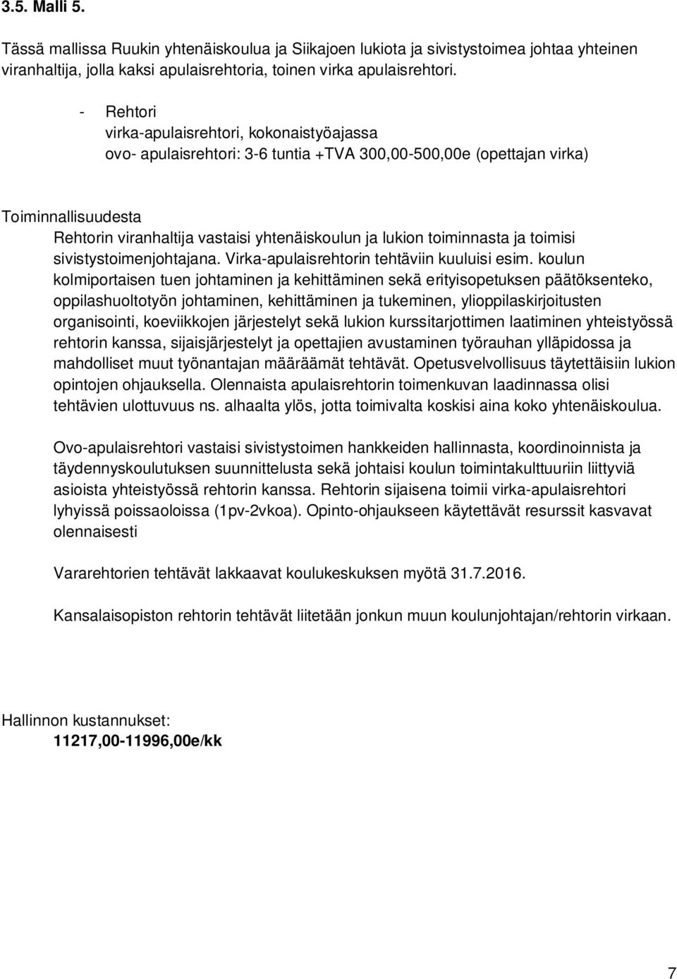 toiminnasta ja toimisi sivistystoimenjohtajana. Virka-apulaisrehtorin tehtäviin kuuluisi esim.