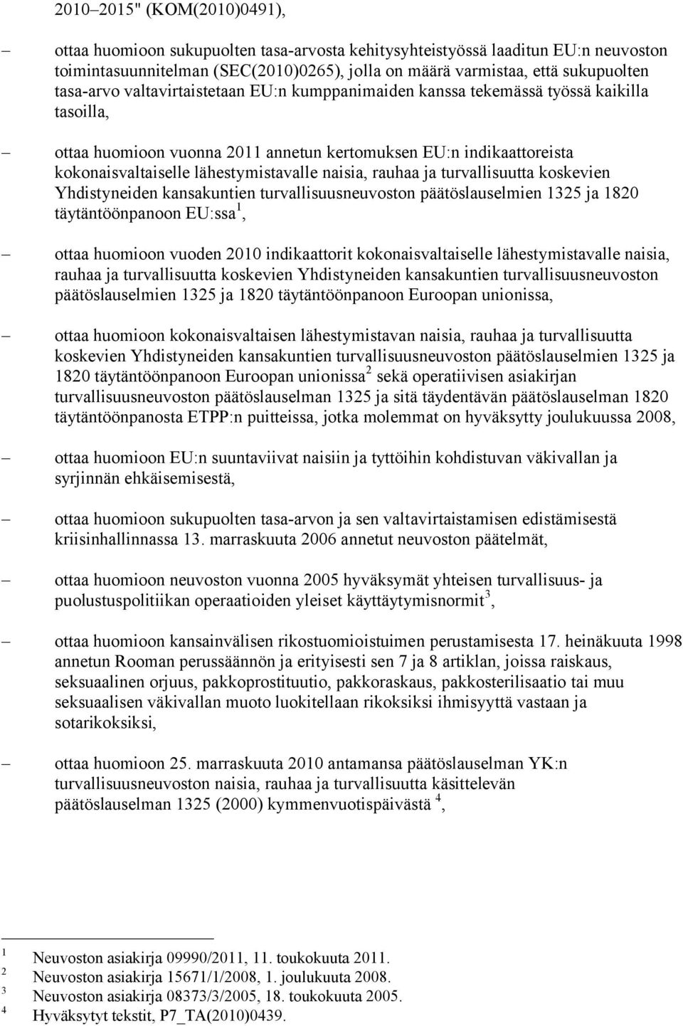 naisia, rauhaa ja turvallisuutta koskevien Yhdistyneiden kansakuntien turvallisuusneuvoston päätöslauselmien 1325 ja 1820 täytäntöönpanoon EU:ssa 1, ottaa huomioon vuoden 2010 indikaattorit