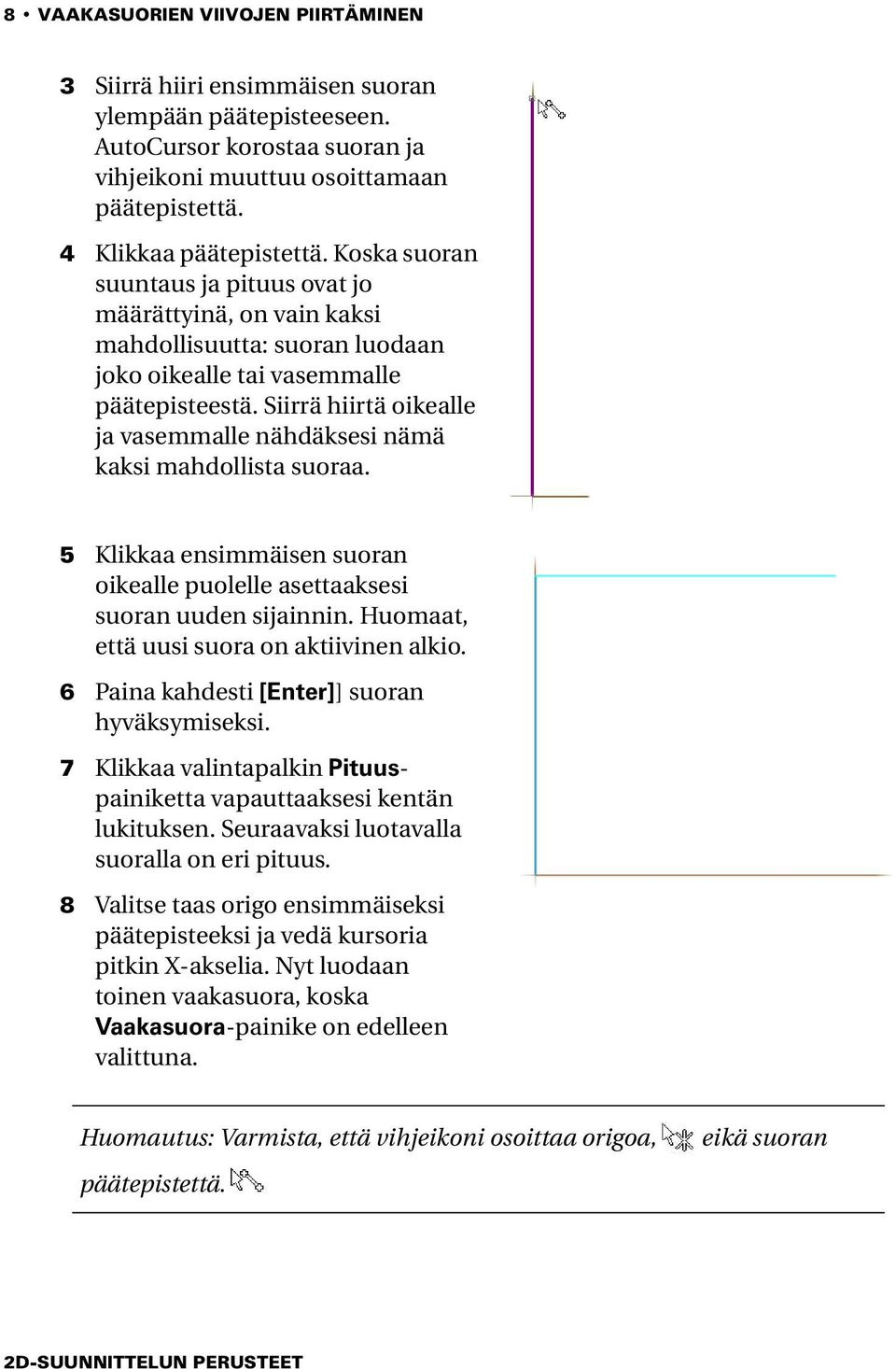 Siirrä hiirtä oikealle ja vasemmalle nähdäksesi nämä kaksi mahdollista suoraa. 5 Klikkaa ensimmäisen suoran oikealle puolelle asettaaksesi suoran uuden sijainnin.