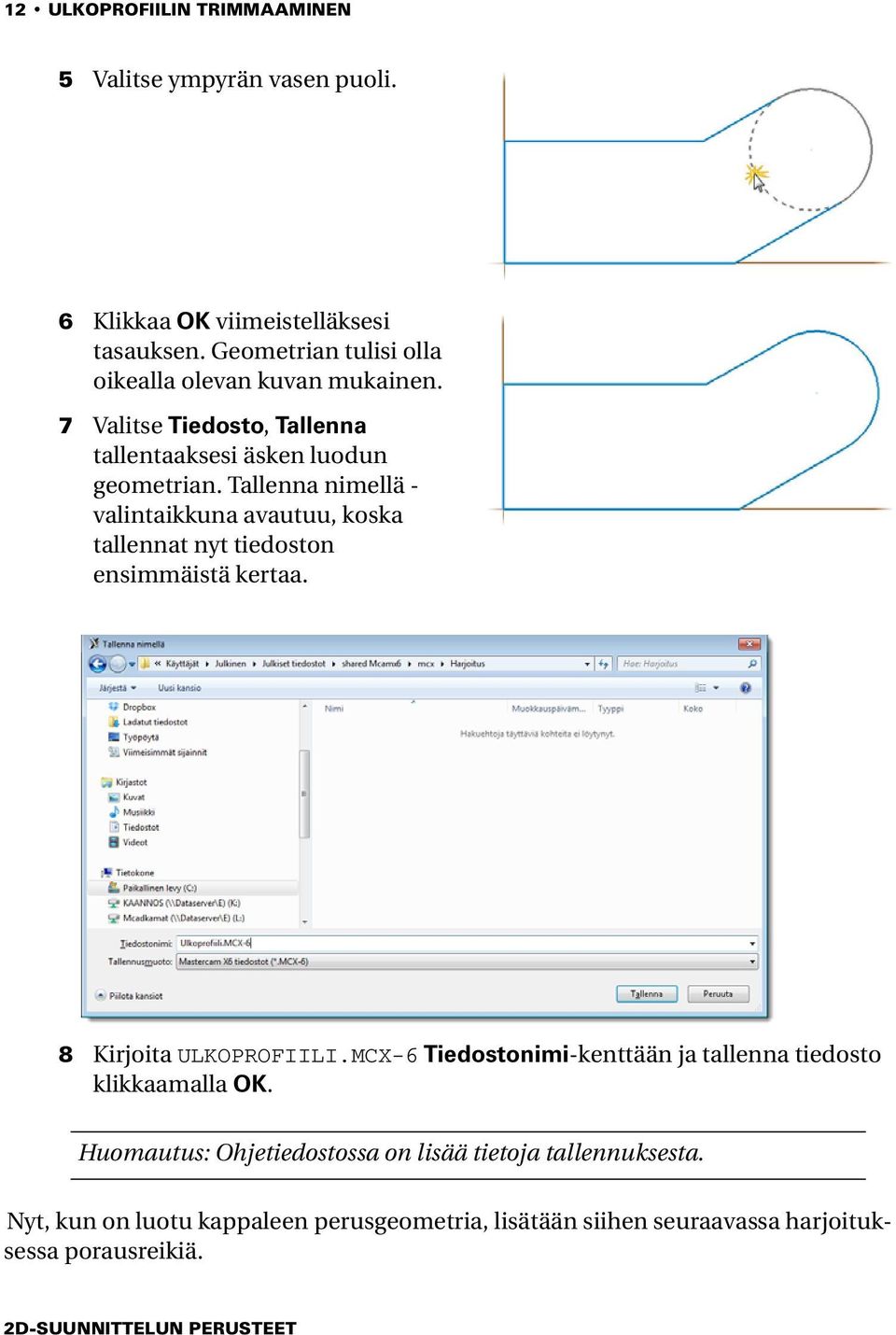 Tallenna nimellä - valintaikkuna avautuu, koska tallennat nyt tiedoston ensimmäistä kertaa. 8 Kirjoita ULKOPROFIILI.