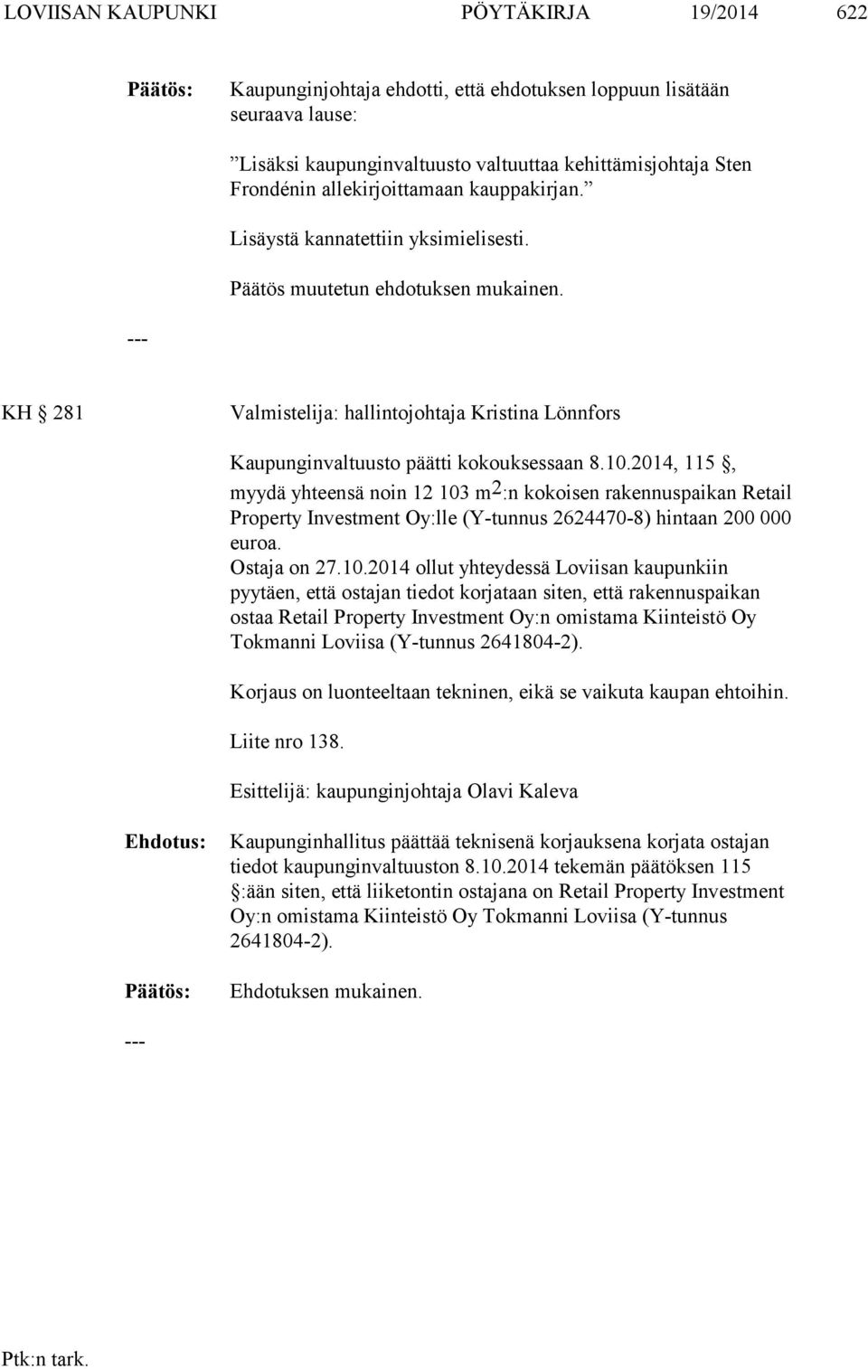 KH 281 Valmistelija: hallintojohtaja Kristina Lönnfors Kaupunginvaltuusto päätti kokouksessaan 8.10.