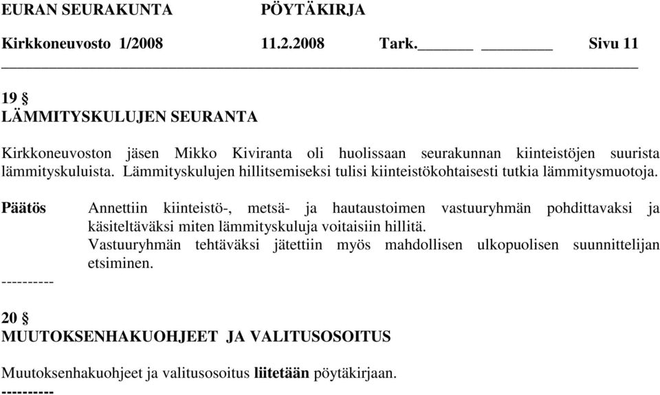 Lämmityskulujen hillitsemiseksi tulisi kiinteistökohtaisesti tutkia lämmitysmuotoja.