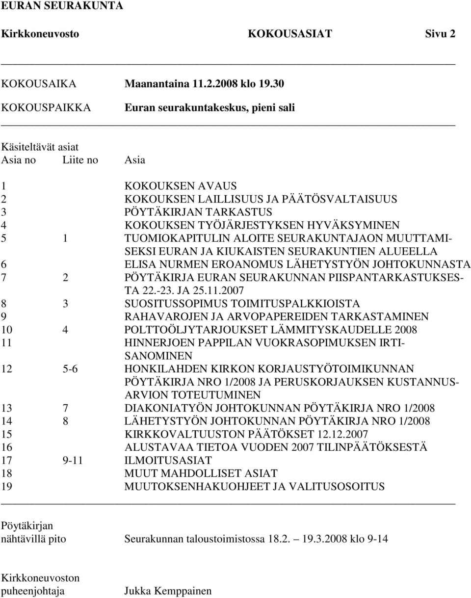 HYVÄKSYMINEN 5 1 TUOMIOKAPITULIN ALOITE SEURAKUNTAJAON MUUTTAMI- SEKSI EURAN JA KIUKAISTEN SEURAKUNTIEN ALUEELLA 6 ELISA NURMEN EROANOMUS LÄHETYSTYÖN JOHTOKUNNASTA 7 2 EURAN SEURAKUNNAN