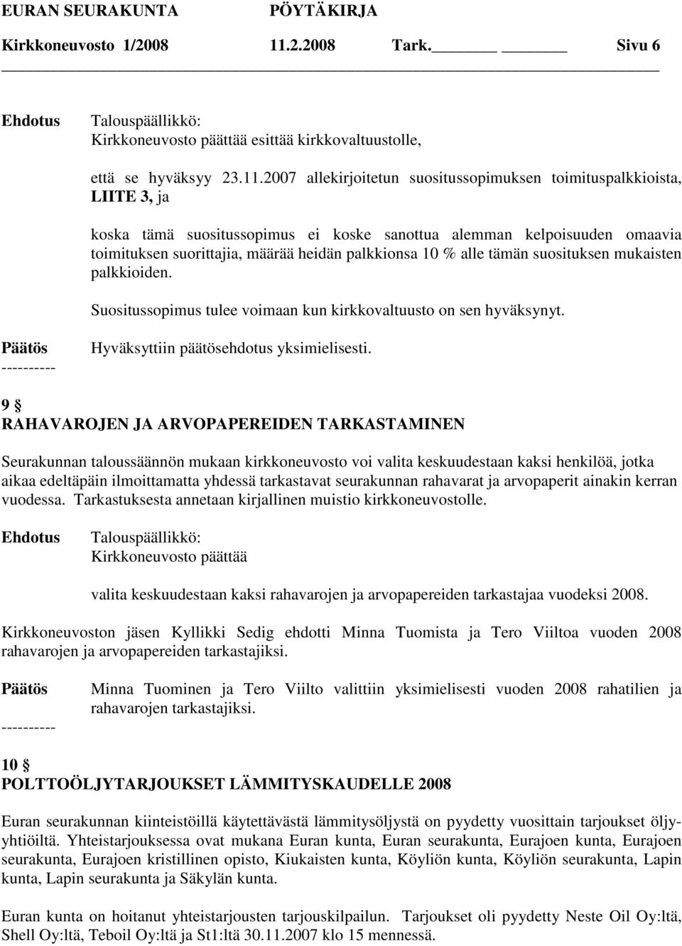 2007 allekirjoitetun suositussopimuksen toimituspalkkioista, LIITE 3, ja koska tämä suositussopimus ei koske sanottua alemman kelpoisuuden omaavia toimituksen suorittajia, määrää heidän palkkionsa 10