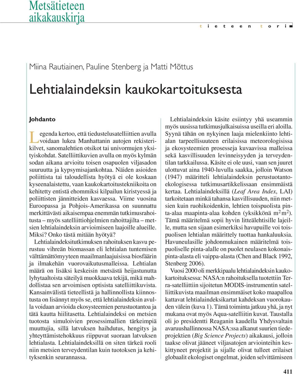 Satelliittikuvien avulla on myös kylmän sodan aikana arvioitu toisen osapuolen viljasadon suuruutta ja kypsymisajankohtaa.