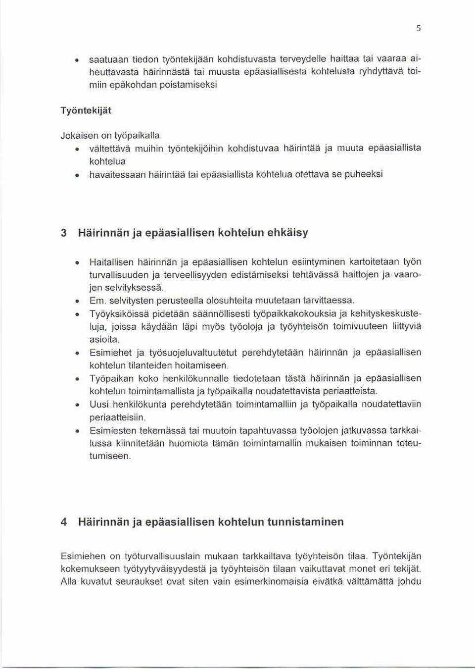 epäasiallisen kohtelun ehkäisy Haitallisen häirinnän ja epäasiallisen kohtelun esiintyminen kartoitetaan työn turvallisuuden ja terveellisyyden edistämiseksi tehtävässä haittojen ja vaarojen