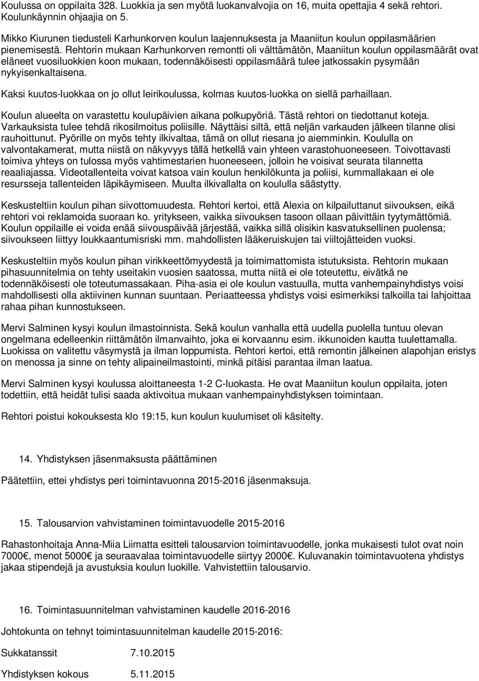 Rehtorin mukaan Karhunkorven remontti oli välttämätön, Maaniitun koulun oppilasmäärät ovat eläneet vuosiluokkien koon mukaan, todennäköisesti oppilasmäärä tulee jatkossakin pysymään