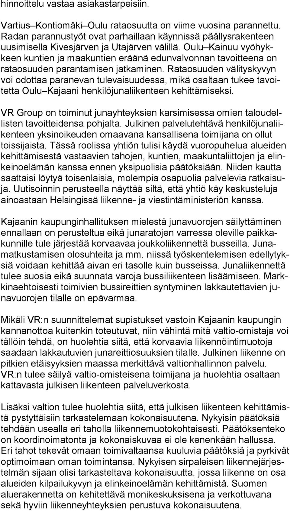 Oulu Kainuu vyö hykkeen kuntien ja maakuntien eräänä edunvalvonnan tavoitteena on ra ta osuu den parantamisen jatkaminen.
