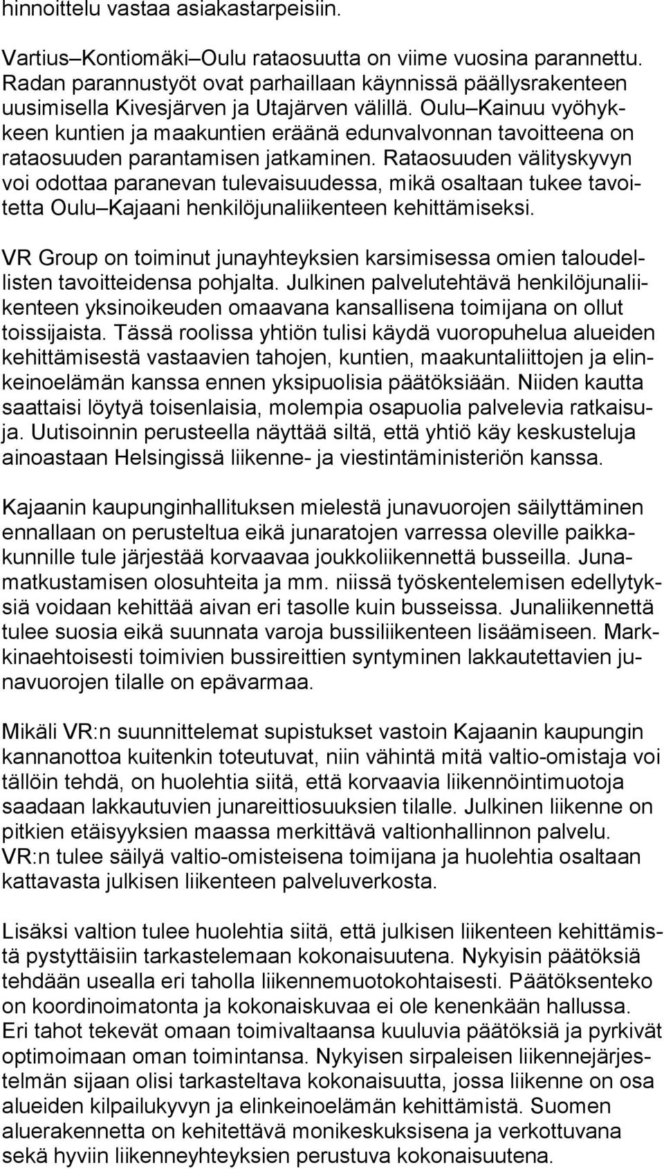 Oulu Kainuu vyö hykkeen kuntien ja maakuntien eräänä edunvalvonnan tavoitteena on ra ta osuu den parantamisen jatkaminen.