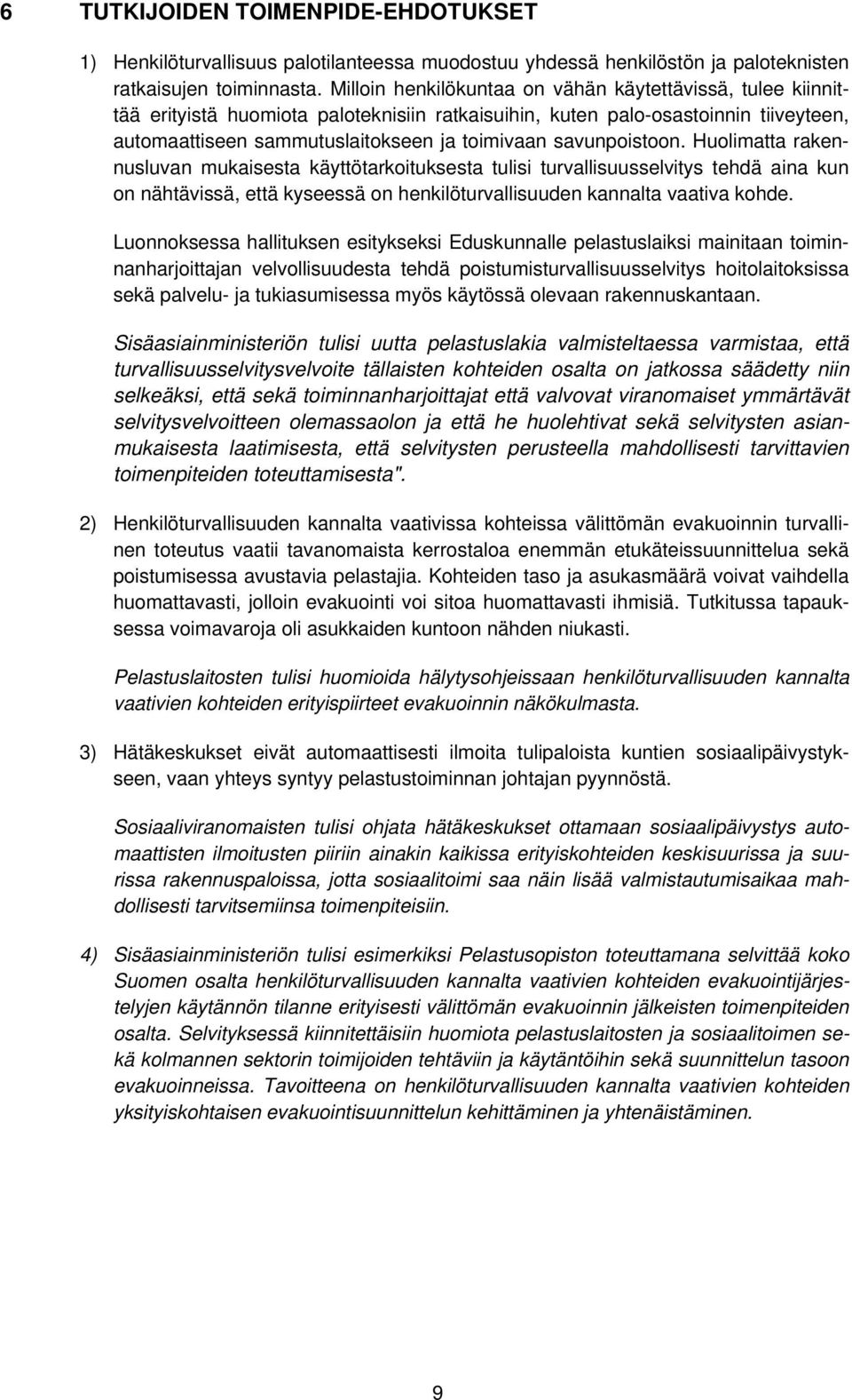 savunpoistoon. Huolimatta rakennusluvan mukaisesta käyttötarkoituksesta tulisi turvallisuusselvitys tehdä aina kun on nähtävissä, että kyseessä on henkilöturvallisuuden kannalta vaativa kohde.