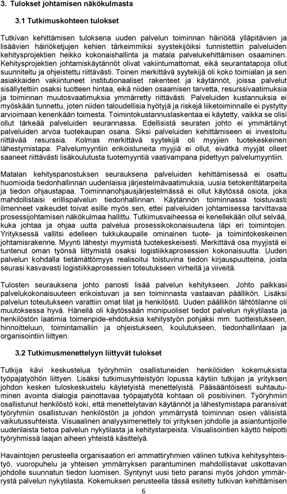 kehitysprojektien heikko kokonaishallinta ja matala palvelukehittämisen osaaminen.