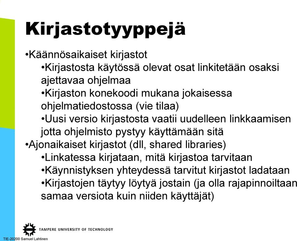 pystyy käyttämään sitä Ajonaikaiset kirjastot (dll, shared libraries) Linkatessa kirjataan, mitä kirjastoa tarvitaan