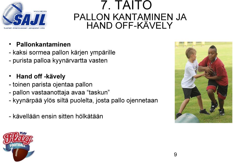 - toinen parista ojentaa pallon - pallon vastaanottaja avaa taskun - kyynärpää