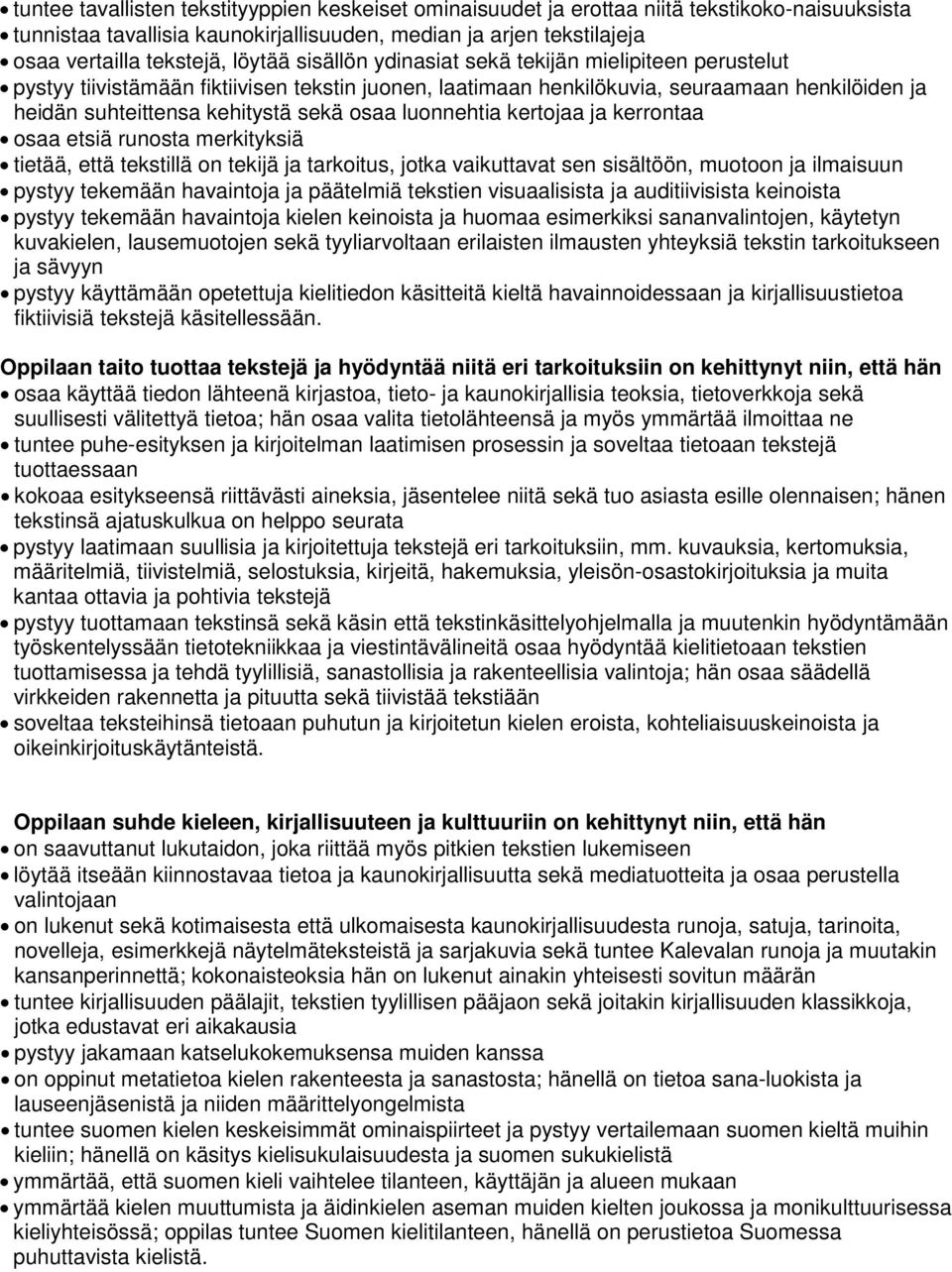 luonnehtia kertojaa ja kerrontaa osaa etsiä runosta merkityksiä tietää, että tekstillä on tekijä ja tarkoitus, jotka vaikuttavat sen sisältöön, muotoon ja ilmaisuun pystyy tekemään havaintoja ja