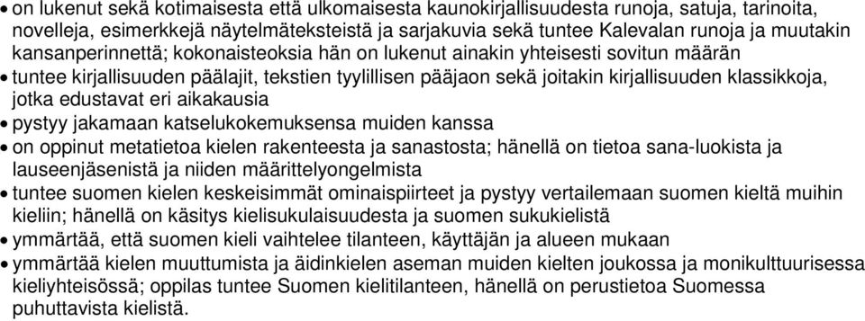 edustavat eri aikakausia pystyy jakamaan katselukokemuksensa muiden kanssa on oppinut metatietoa kielen rakenteesta ja sanastosta; hänellä on tietoa sana-luokista ja lauseenjäsenistä ja niiden