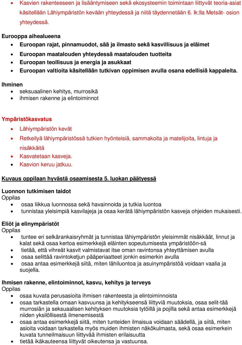 valtioita käsitellään tutkivan oppimisen avulla osana edellisiä kappaleita.