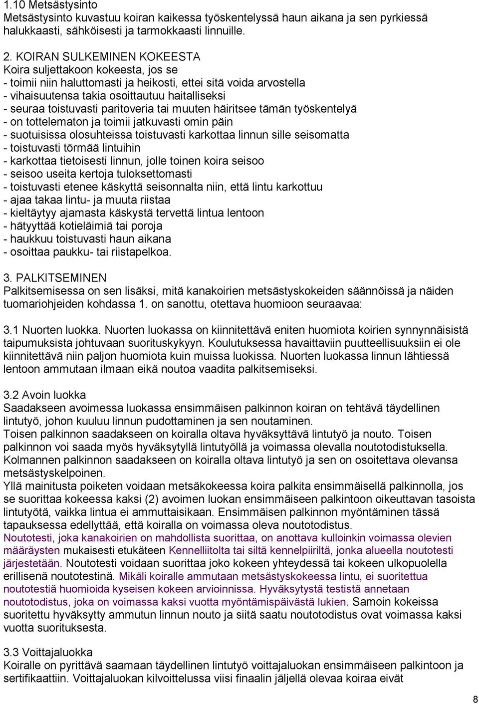 paritoveria tai muuten häiritsee tämän työskentelyä - on tottelematon ja toimii jatkuvasti omin päin - suotuisissa olosuhteissa toistuvasti karkottaa linnun sille seisomatta - toistuvasti törmää