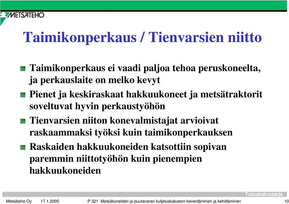 konevalmistajat arvioivat raskaammaksi työksi kuin taimikonperkauksen Raskaiden hakkuukoneiden katsottiin sopivan