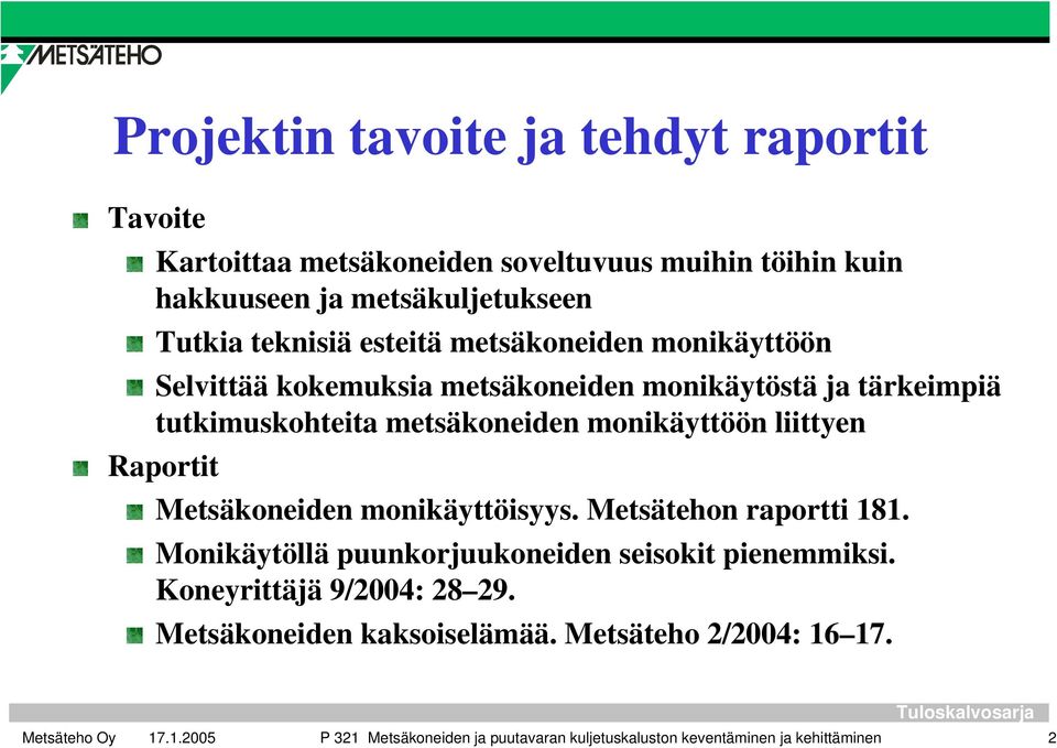 monikäyttöön liittyen Raportit Metsäkoneiden monikäyttöisyys. Metsätehon raportti 181. Monikäytöllä puunkorjuukoneiden seisokit pienemmiksi.