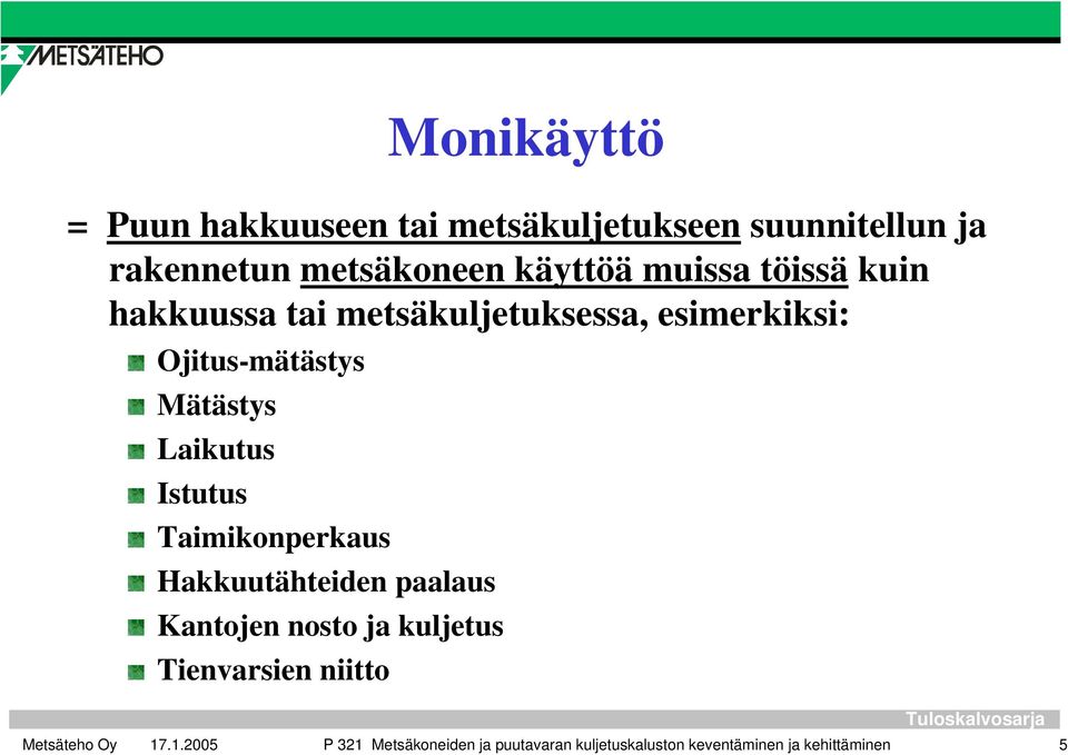 Mätästys Laikutus Istutus Taimikonperkaus Hakkuutähteiden paalaus Kantojen nosto ja kuljetus