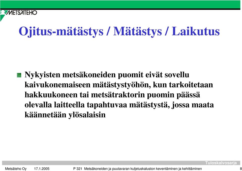 puomin päässä olevalla laitteella tapahtuvaa mätästystä, jossa maata käännetään