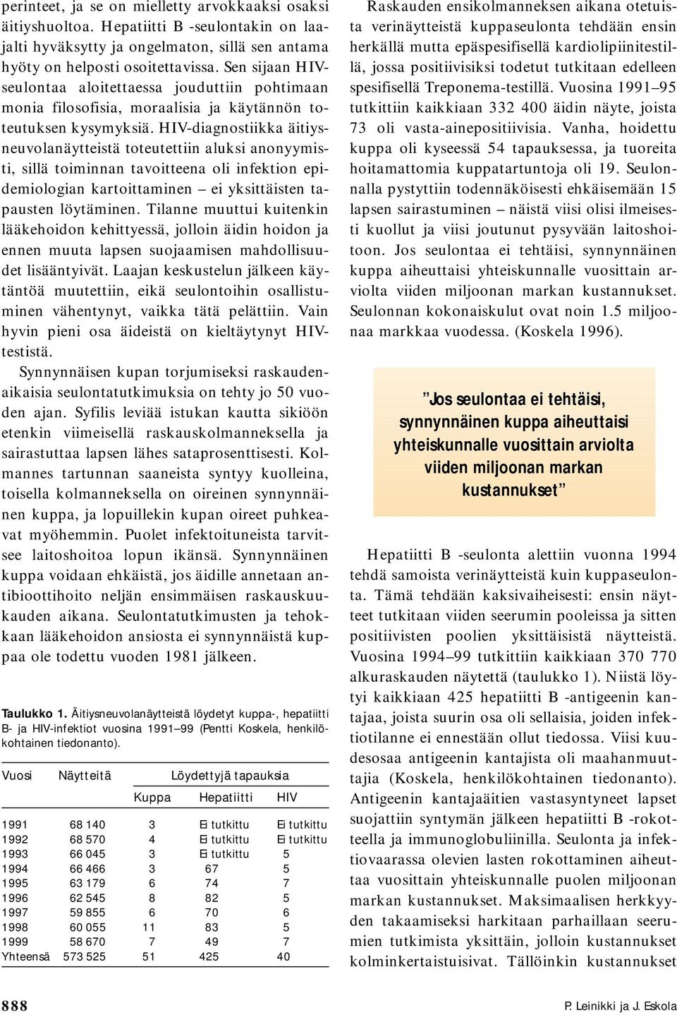 HIV-diagnostiikka äitiysneuvolanäytteistä toteutettiin aluksi anonyymisti, sillä toiminnan tavoitteena oli infektion epidemiologian kartoittaminen ei yksittäisten tapausten löytäminen.