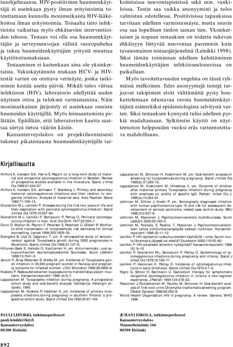 Testaus voi olla osa huumeenkäyttäjän ja terveysneuvojan välistä vuoropuhelua ja tukea huumeidenkäyttäjien yritystä muuttaa käyttötottumuksiaan. Testaaminen ei kuitenkaan aina ole yksinkertaista.