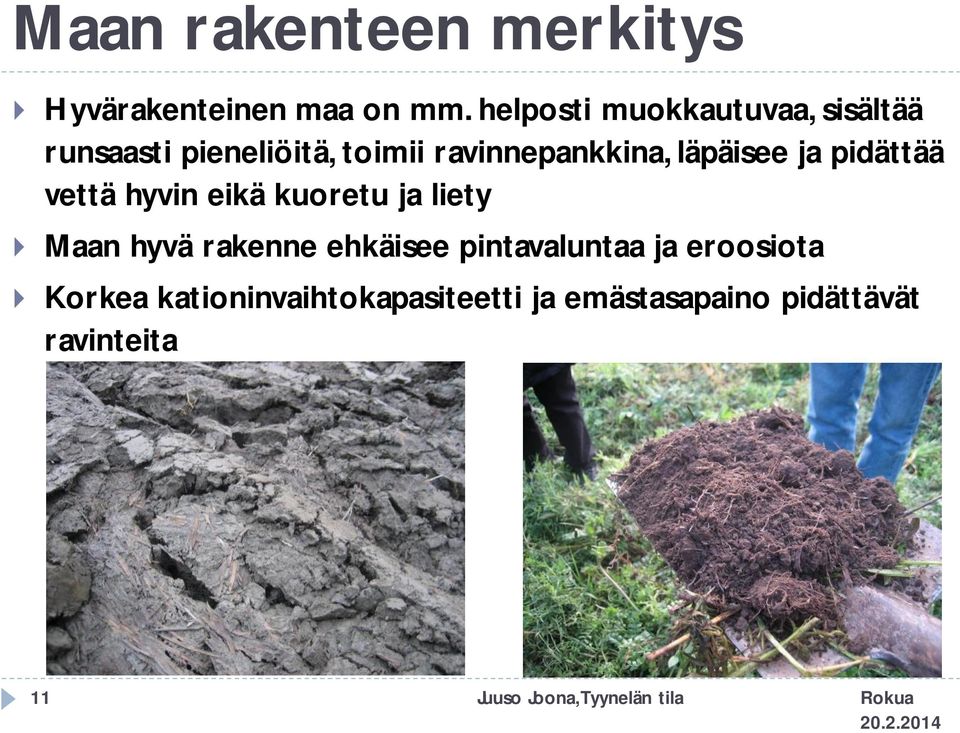 läpäisee ja pidättää vettä hyvin eikä kuoretu ja liety Maan hyvä rakenne