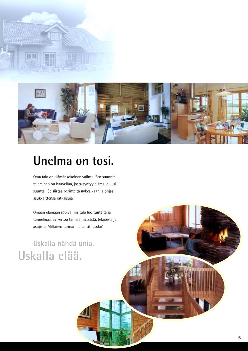 Se siirtää perinteitä nykyaikaan ja ohjaa asukkaittensa ratkaisuja.