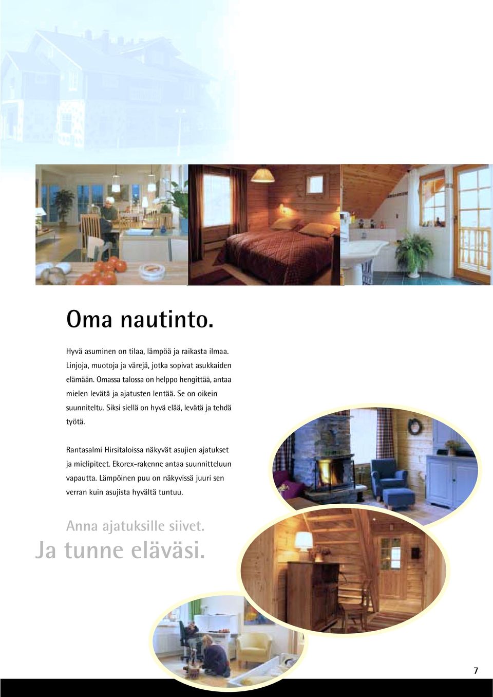 Siksi siellä on hyvä elää, levätä ja tehdä työtä. Rantasalmi Hirsitaloissa näkyvät asujien ajatukset ja mielipiteet.