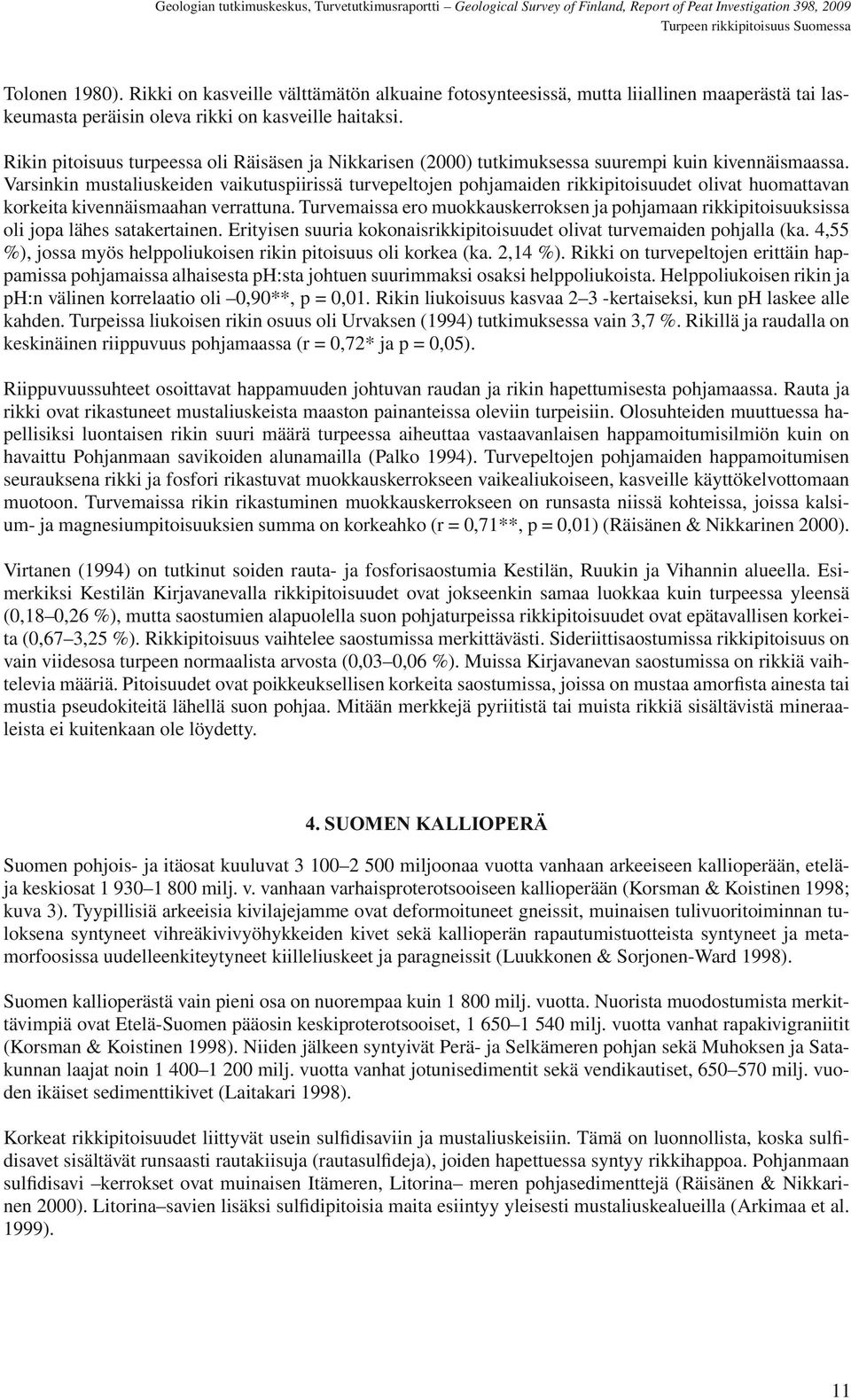 Varsinkin mustaliuskeiden vaikutuspiirissä turvepeltojen pohjamaiden rikkipitoisuudet olivat huomattavan korkeita kivennäismaahan verrattuna.