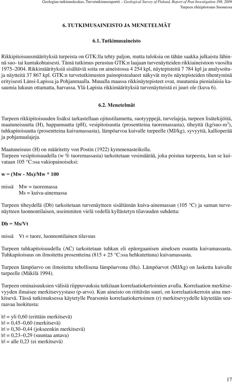 Rikkimäärityksiä sisältäviä soita on aineistossa 4 254 kpl, näytepisteitä 7 784 kpl ja analysoituja näytteitä 37 867 kpl.