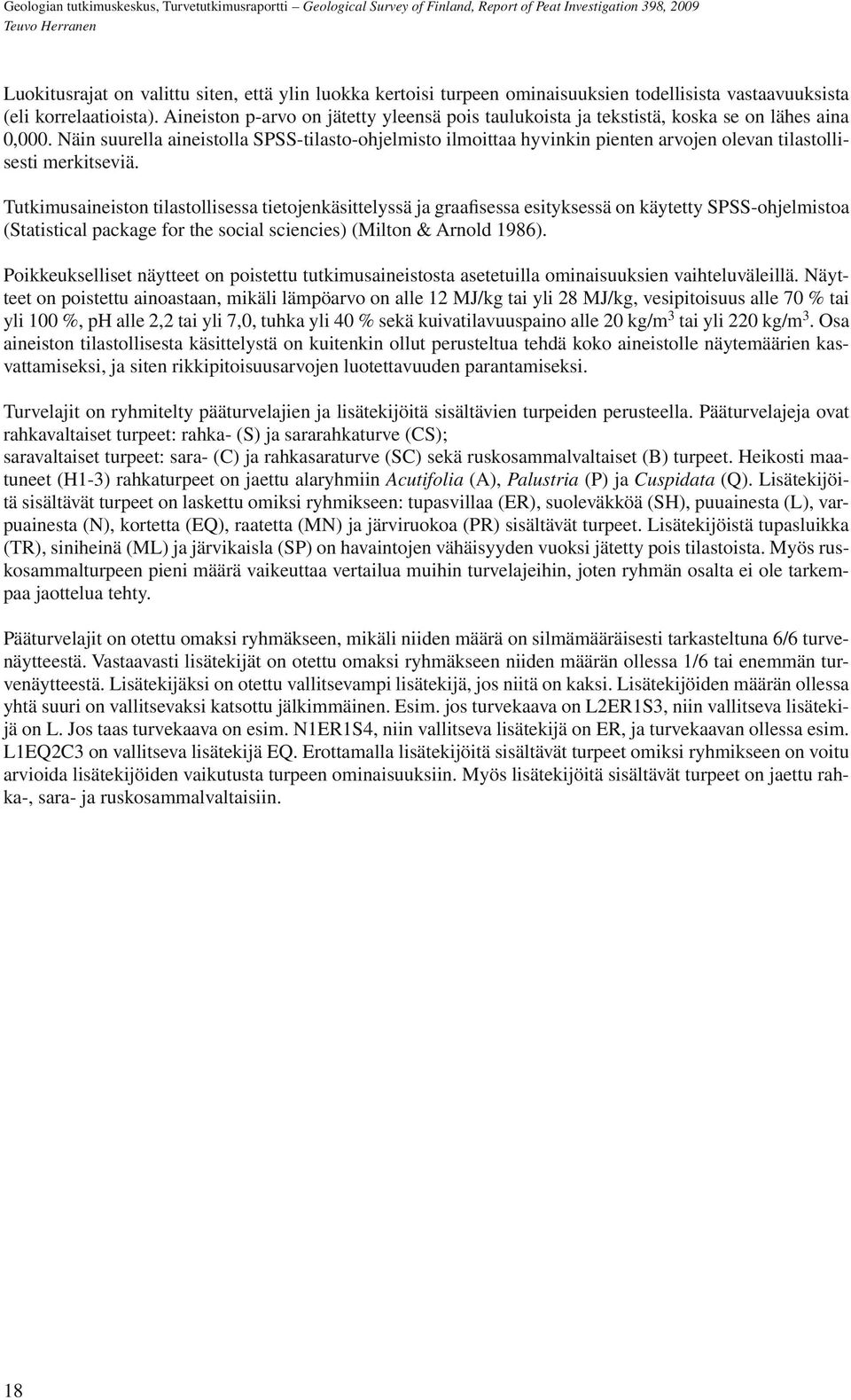 Näin suurella aineistolla SPSS-tilasto-ohjelmisto ilmoittaa hyvinkin pienten arvojen olevan tilastollisesti merkitseviä.