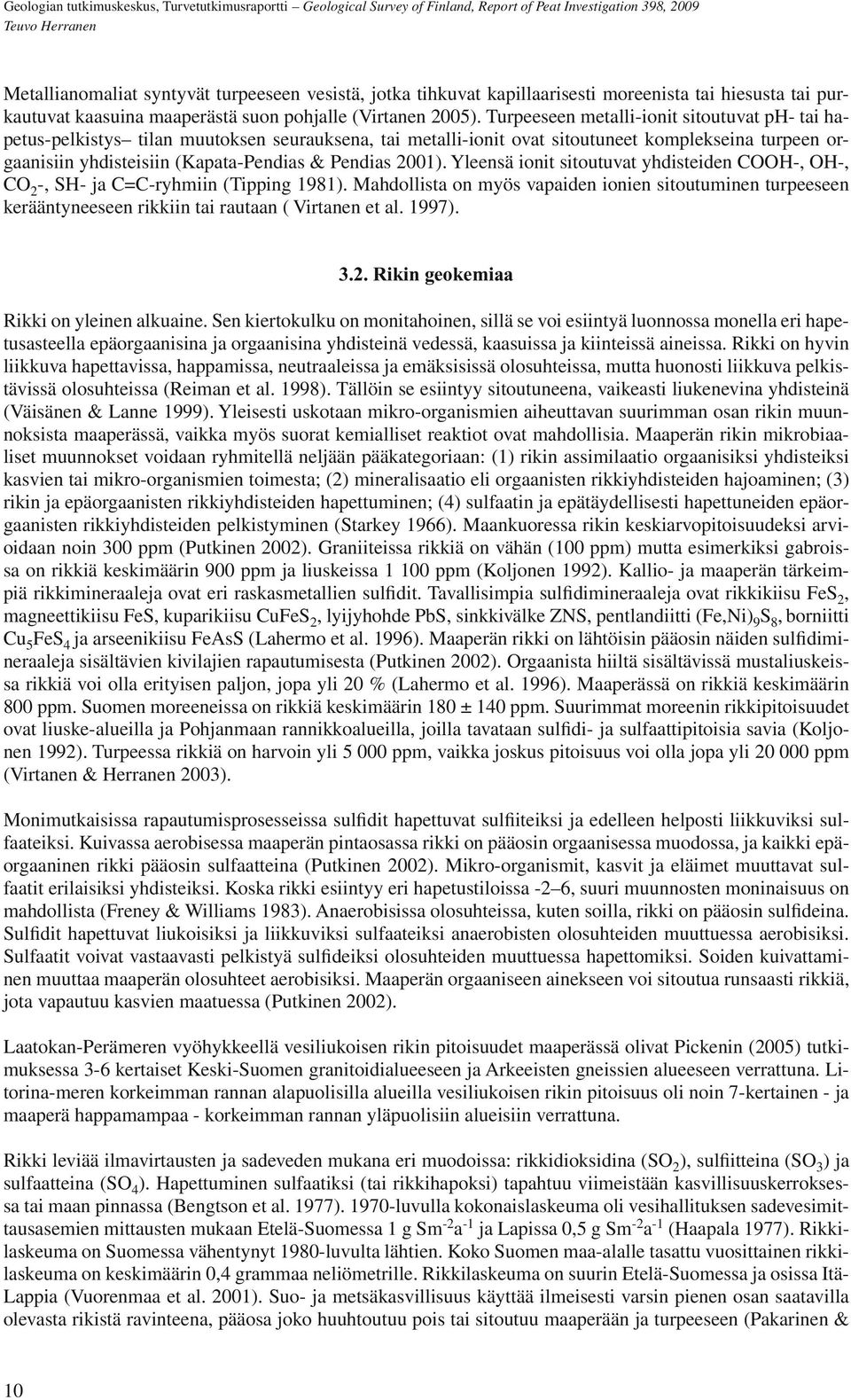 2001). Yleensä ionit sitoutuvat yhdisteiden COOH-, OH-, CO 2 -, SH- ja C=C-ryhmiin (Tipping 1981).