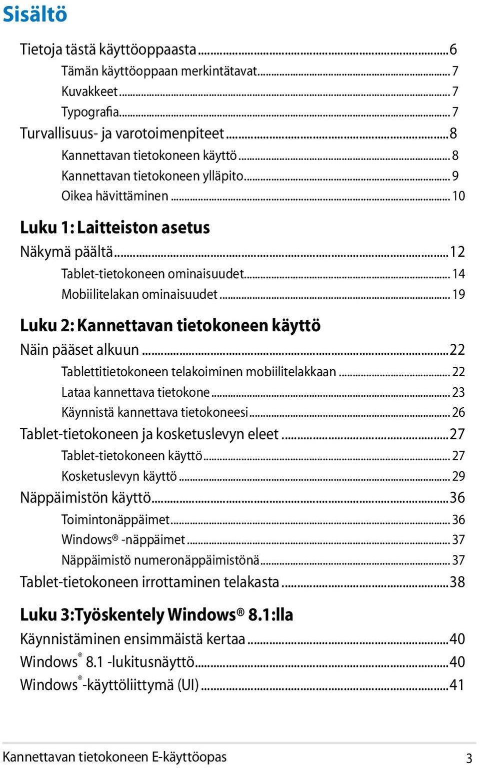 .. 19 Luku 2: Kannettavan tietokoneen käyttö Näin pääset alkuun...22 Tablettitietokoneen telakoiminen mobiilitelakkaan... 22 Lataa kannettava tietokone... 23 Käynnistä kannettava tietokoneesi.