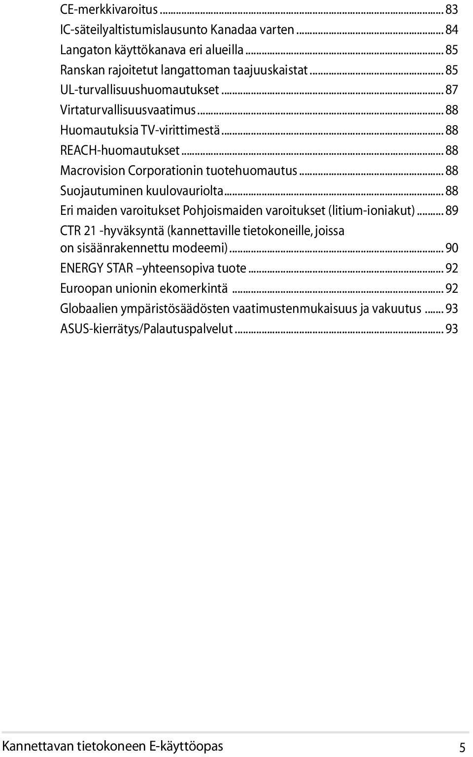 .. 88 Suojautuminen kuulovauriolta... 88 Eri maiden varoitukset Pohjoismaiden varoitukset (litium-ioniakut).