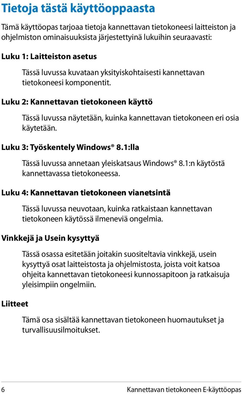 Luku 3: Työskentely Windows 8.1:lla Tässä luvussa annetaan yleiskatsaus Windows 8.1:n käytöstä kannettavassa tietokoneessa.