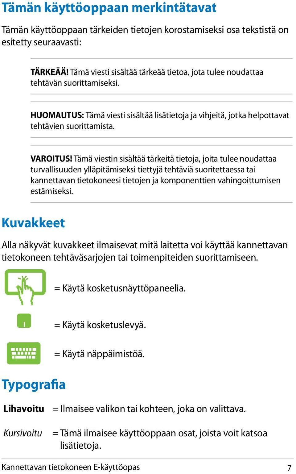 Tämä viestin sisältää tärkeitä tietoja, joita tulee noudattaa turvallisuuden ylläpitämiseksi tiettyjä tehtäviä suoritettaessa tai kannettavan tietokoneesi tietojen ja komponenttien vahingoittumisen