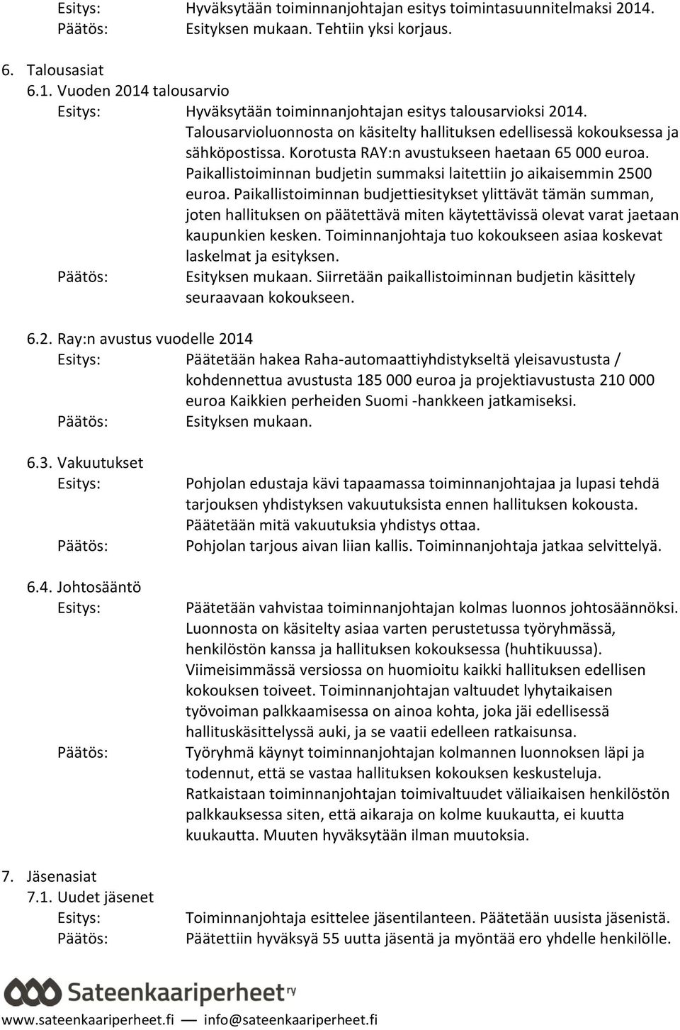 Paikallistoiminnan budjetin summaksi laitettiin jo aikaisemmin 2500 euroa.