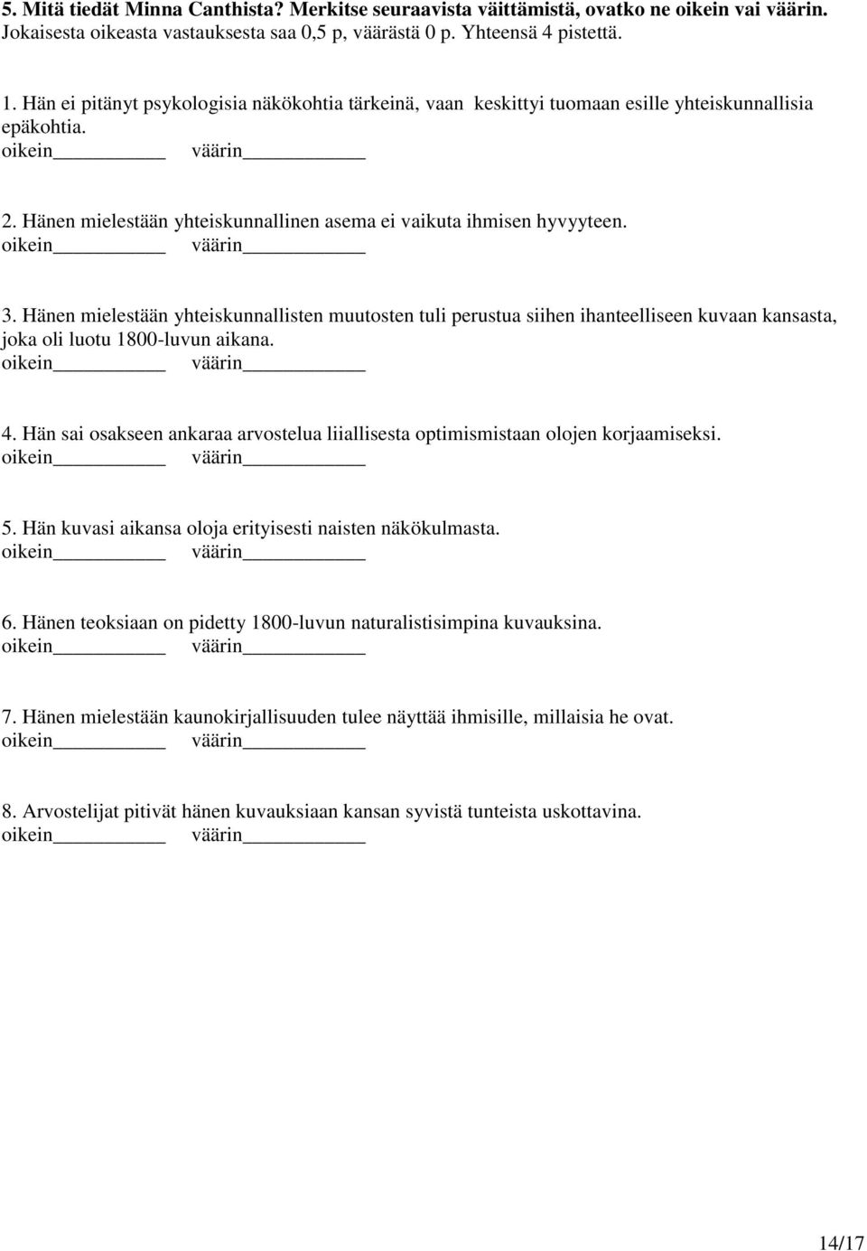 Hänen mielestään yhteiskunnallisten muutosten tuli perustua siihen ihanteelliseen kuvaan kansasta, joka oli luotu 1800-luvun aikana. 4.