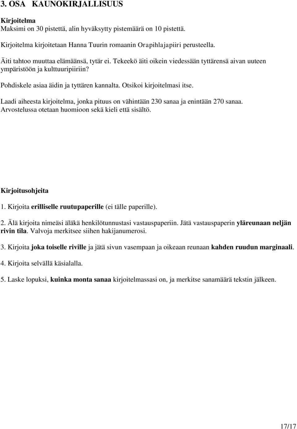 Otsikoi kirjoitelmasi itse. Laadi aiheesta kirjoitelma, jonka pituus on vähintään 230 sanaa ja enintään 270 sanaa. Arvostelussa otetaan huomioon sekä kieli että sisältö. Kirjoitusohjeita 1.