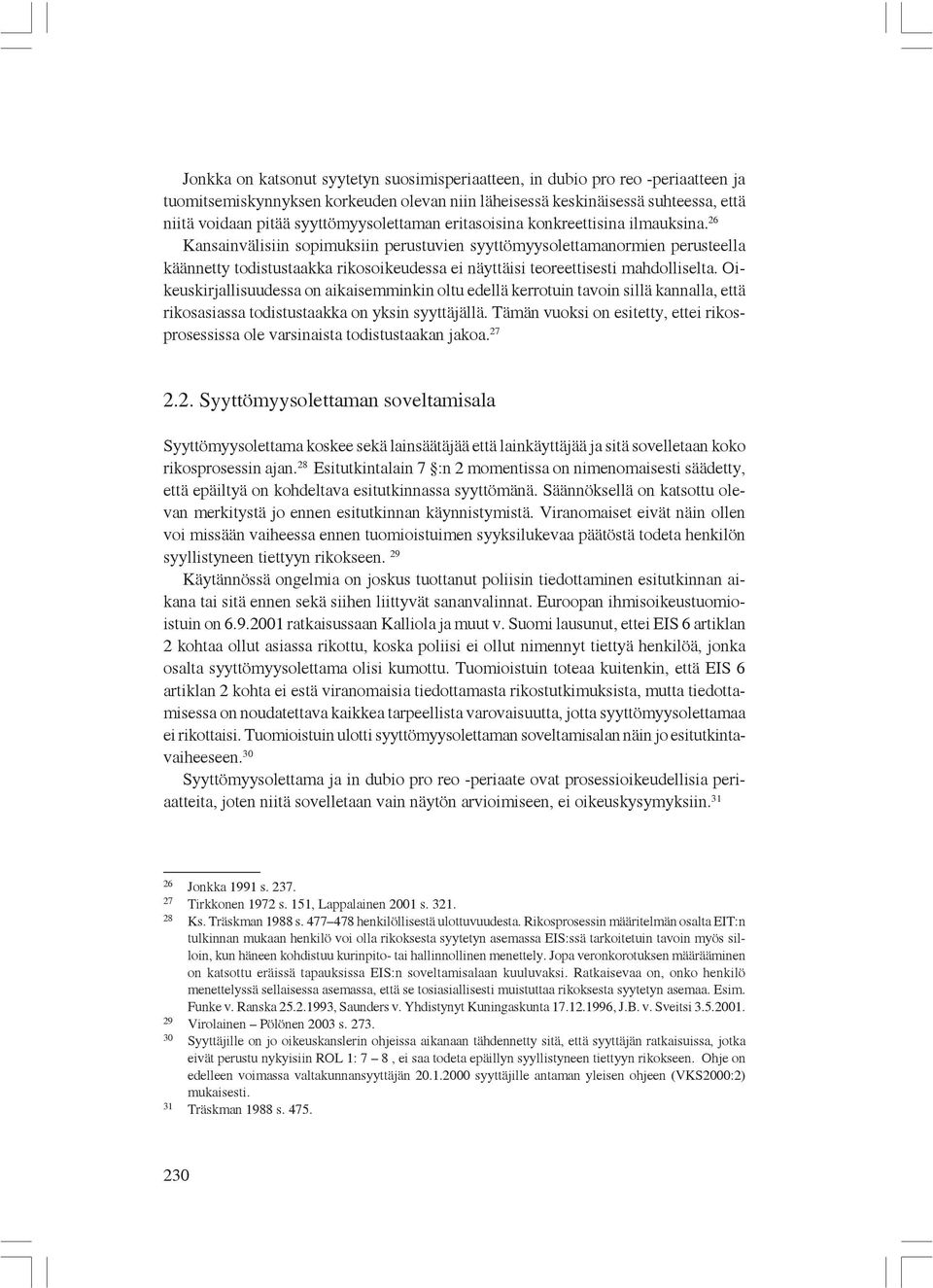 26 Kansainvälisiin sopimuksiin perustuvien syyttömyysolettamanormien perusteella käännetty todistustaakka rikosoikeudessa ei näyttäisi teoreettisesti mahdolliselta.