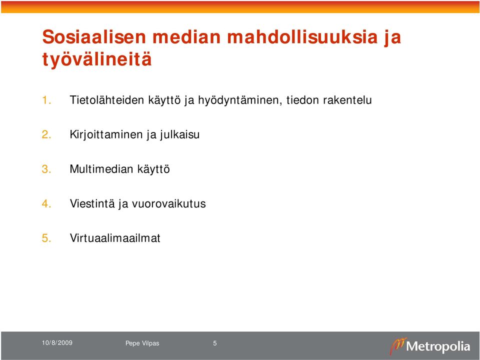 2. Kirjoittaminen ja julkaisu 3. Multimedian käyttö 4.